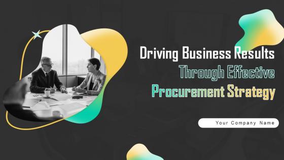 Driving Business Results Through Effective Procurement Strategy Powerpoint Presentation Slides Strategy CD