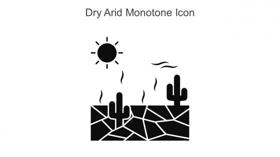 Dry Arid Monotone Icon In Powerpoint Pptx Png And Editable Eps Format