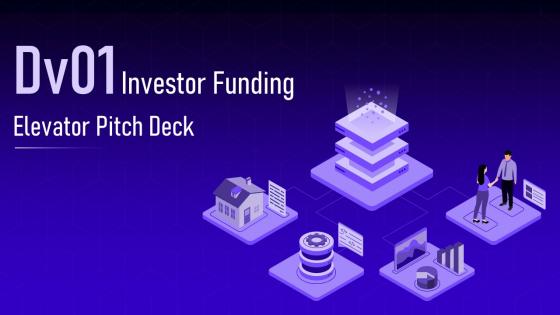 Dv01 Investor Funding Elevator Pitch Deck PPT Template