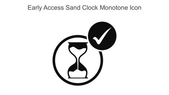 Early Access Sand Clock Monotone Icon In Powerpoint Pptx Png And Editable Eps Format