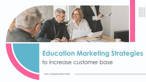Education Marketing Strategies To Increase Customer Base Complete Deck