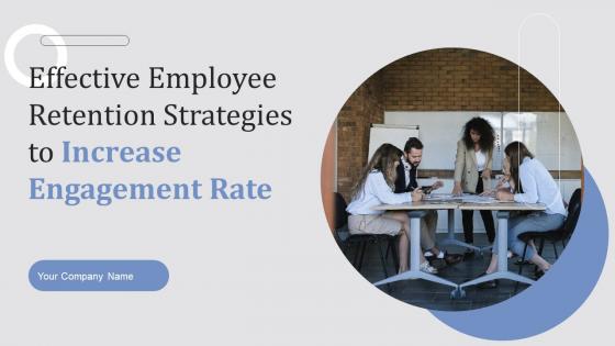 Effective Employee Retention Strategies To Increase Engagement Rate Powerpoint Presentation Slides