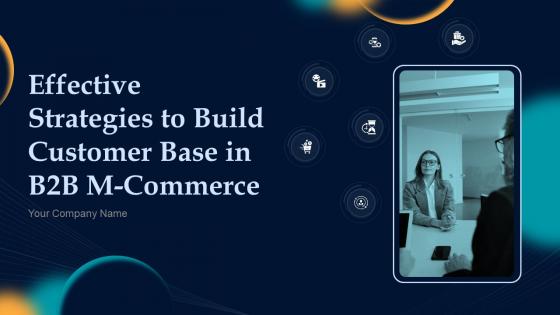 Effective Strategies To Build Customer Base In B2B M Commerce Powerpoint Presentation Slides V