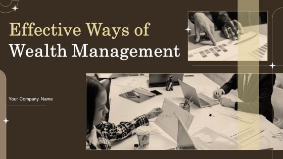 Effective Ways Of Wealth Management Powerpoint Presentation Slides