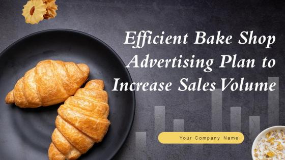 Efficient Bake Shop Advertising Plan To Increase Sales Volume Powerpoint Presentation Slides MKT CD V