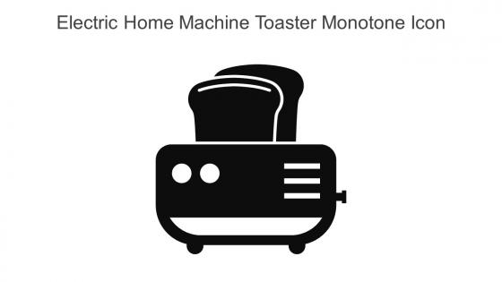 Electric Home Machine Toaster Monotone Icon In Powerpoint Pptx Png And Editable Eps Format