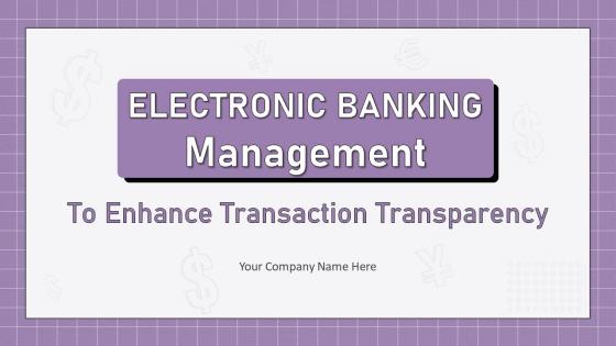 Electronic Banking Management To Enhance Transaction Transparency Complete Deck