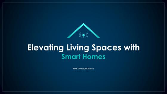 Elevating Living Spaces With Smart Homes Powerpoint Presentation Slides