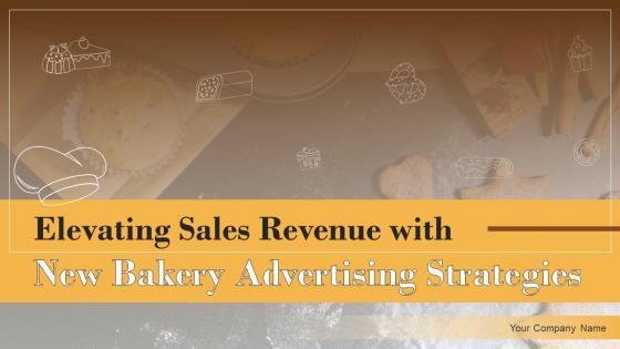Elevating Sales Revenue With New Bakery Advertising Strategies Powerpoint Presentation Slides MKT CD V