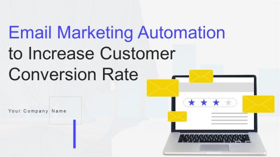Email Marketing Automation To Increase Customer Conversion Rate Complete Deck