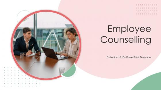 Employee Counselling Powerpoint Ppt Template Bundles