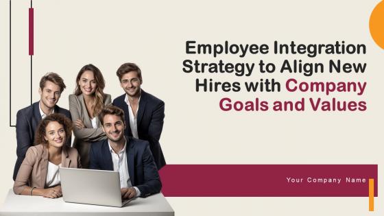 Employee Integration Strategy To Align New Hires With Company Goals And Values Complete Deck