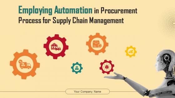 Employing Automation In Procurement Process For Supply Chain Management Powerpoint PPT Template Bundles DK MD