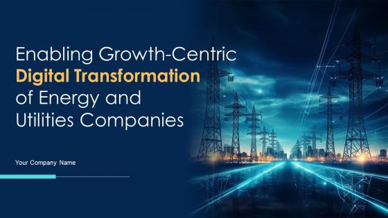 Enabling Growth Centric Digital Transformation Of Energy And Utilities Companies DT CD