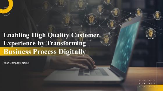 Enabling High Quality Customer Experience By Transforming Business Process Digitally DT CD