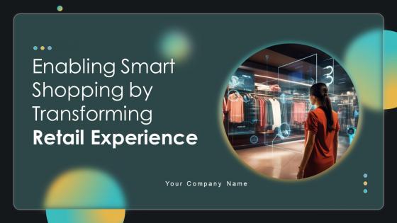 Enabling Smart Shopping By Transforming Retail Experience Powerpoint Presentation Slides DT CD V
