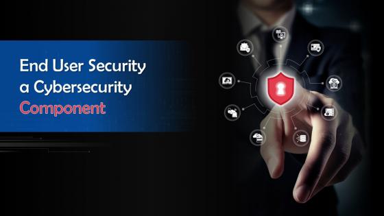 End User Security A Cybersecurity Component Training Ppt