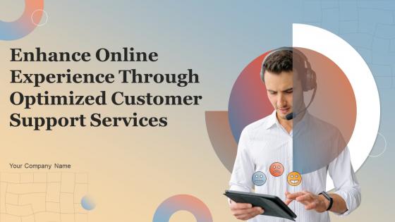 Enhance Online Experience Through Optimized Customer Support Services Powerpoint Presentation Slides