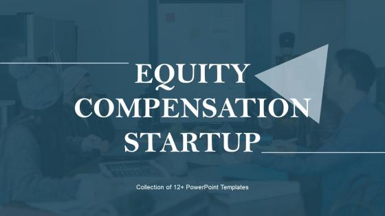 EQUITY COMPENSATION STARTUP Powerpoint Ppt Template Bundles