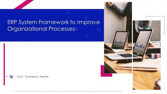 Erp system framework to improve organizational processes powerpoint presentation slides