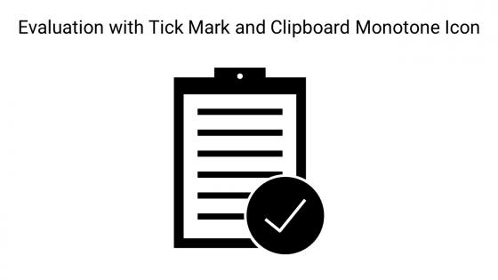Evaluation With Tick Mark And Clipboard Monotone Icon In Powerpoint Pptx Png And Editable Eps Format