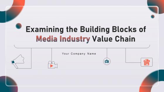 Examining The Building Blocks Of Media Industry Value Powerpoint Ppt Template Bundles