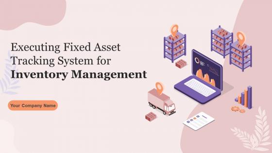 Executing Fixed Asset Tracking System For Inventory Management Complete Deck