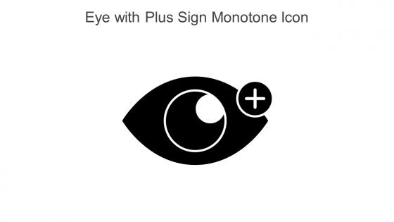 Eye With Plus Sign Monotone Icon In Powerpoint Pptx Png And Editable Eps Format
