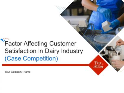 Factor affecting customer satisfaction in dairy industry case competition powerpoint presentation slides