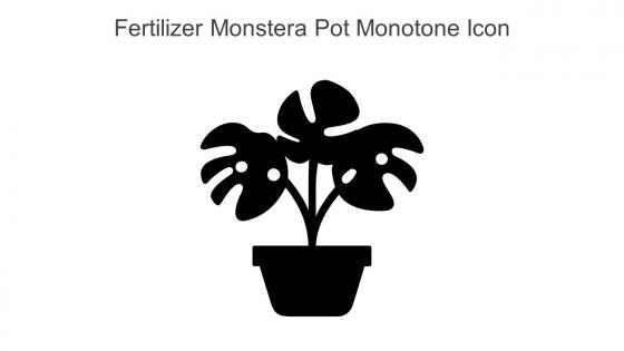 Fertilizer Monstera Pot Monotone Icon In Powerpoint Pptx Png And Editable Eps Format