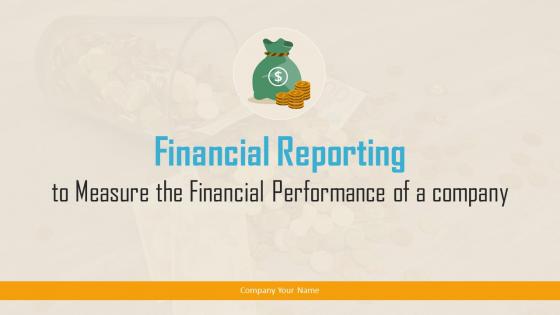 Financial Reporting To Measure The Financial Performance Of A Company Complete Deck
