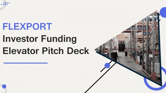 Flexport Investor Funding Elevator Pitch Deck Ppt Template