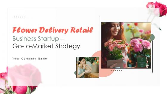 Flower Delivery Retail Business Startup Go To Market Strategy GTM CD