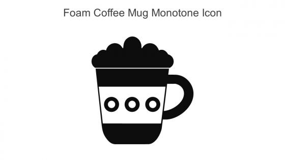 Foam Coffee Mug Monotone Icon In Powerpoint Pptx Png And Editable Eps Format