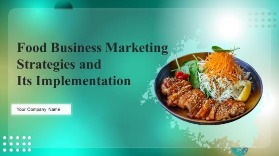 Food Business Marketing Strategies And Its Implementation Powerpoint PPT Template Bundles BP MD