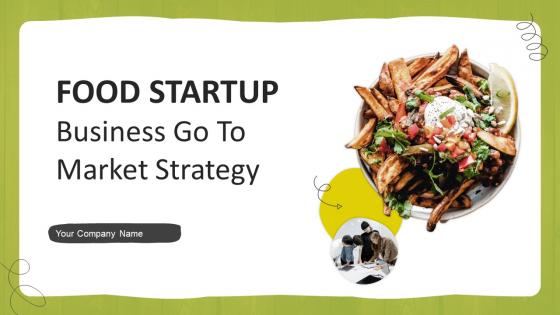 Food Startup Business Go To Market Strategy Powerpoint Presentation Slides