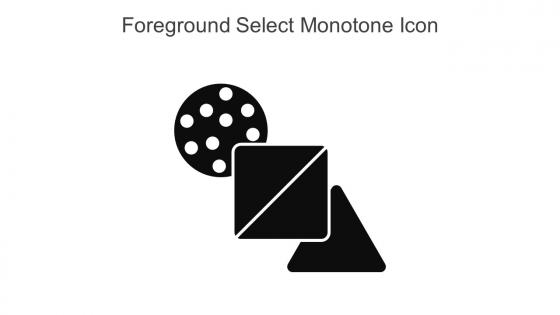 Foreground Select Monotone Icon In Powerpoint Pptx Png And Editable Eps Format