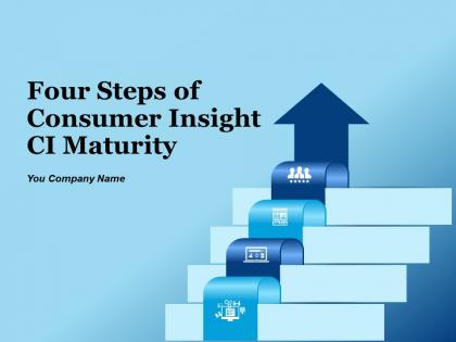 Four Steps Of Consumer Insight CI Maturity Powerpoint Presentation Slides