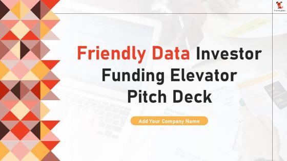 Friendly Data Investor Funding Elevator Pitch Deck Ppt Template