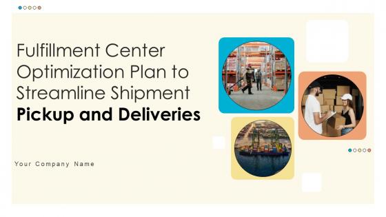 Fulfillment Center Optimization Plan To Streamline Shipment Pickup And Deliveries Complete Deck