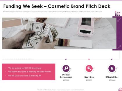 Funding we seek cosmetic brand pitch deck investor pitch presentation for cosmetic brand