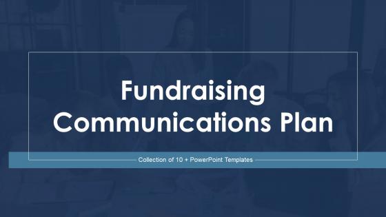 Fundraising Communications Plan Powerpoint Ppt Template Bundles