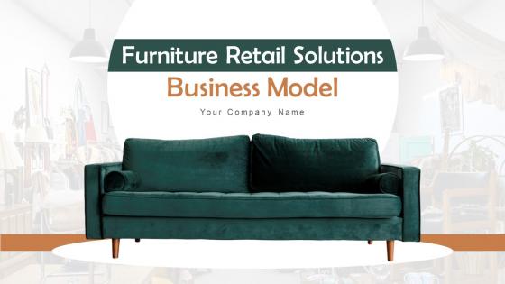 Furniture Retail Solutions Business Model Powerpoint Ppt Template Bundles BMC V