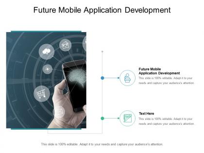 Future mobile application development ppt powerpoint presentation infographic template slide cpb