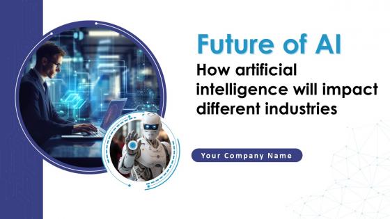 Future Of AI How Artificial Intelligence Will Impact Different Industries Complete Deck AI CD