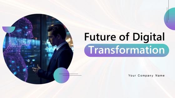 Future Of Digital Transformation Powerpoint Ppt Template Bundles