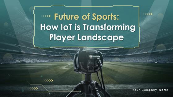 Future Of Sports How IoT Is Transforming Player Landscape Powerpoint Presentation Slides IoT CD