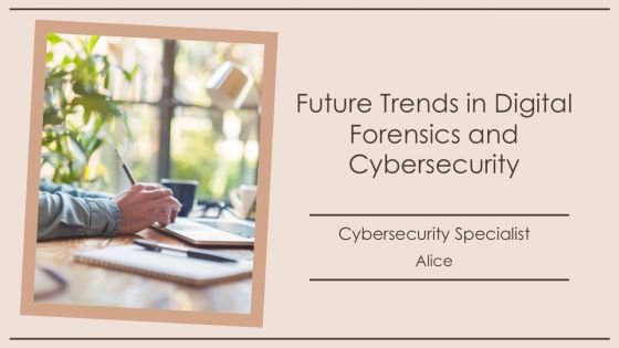 Future Trends In Digital Forensics And Cybersecurity PPT Information AT