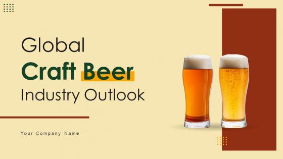 Global Craft Beer Industry Outlook Powerpoint Presentation Slides IR