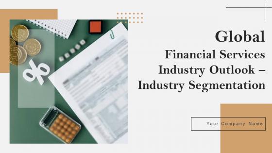 Global Financial Services Industry Outlook Industry Segmentation Powerpoint Presentation Slides IR